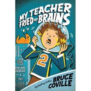 My Teacher Fried My Brains -- Bruce Coville